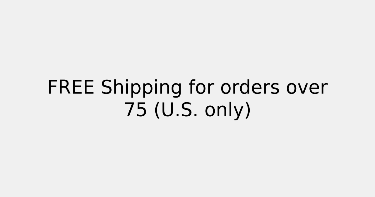 FREE Shipping for orders over 75 (U.S. only)